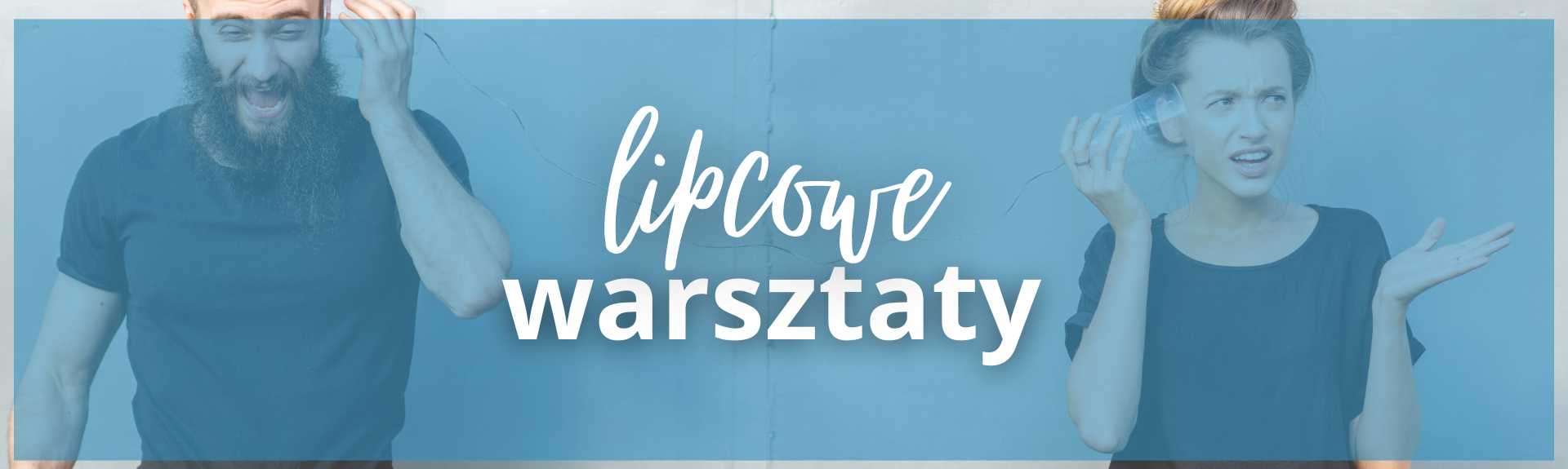 Zapraszamy na nasze lipcowe warsztaty